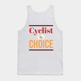 Cyclist by CHOICE | Minimal Text Aesthetic Streetwear Unisex Design for Fitness/Athletes/Cyclists | Shirt, Hoodie, Coffee Mug, Mug, Apparel, Sticker, Gift, Pins, Totes, Magnets, Pillows Tank Top